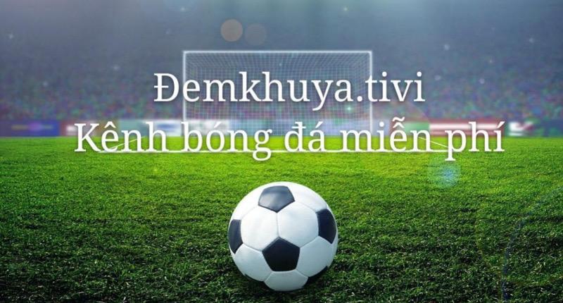 Demkhuya TV - Xem bóng đá trực tuyến Full HD tốc độ cao